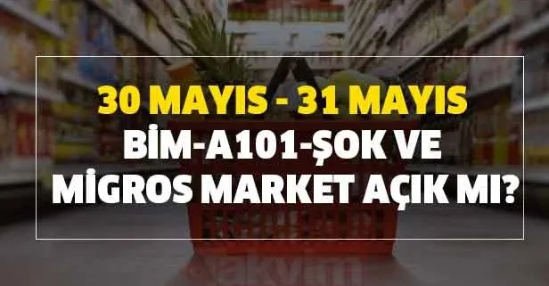 Bugun Ve Yarin Bim A101 Sok Carrefoursa Ve Migros Market Acik Mi Saat Kaca Kadar Acik Market Calisma Saatleri Takvim