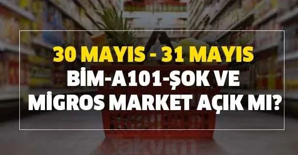 Bugün ve yarın BİM-A101-ŞOK-Carrefoursa ve Migros market yarın açık mı, saat kaça kadar açık? Market çalışma saatleri