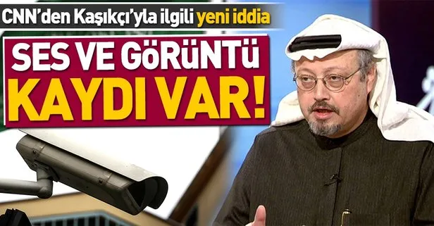 CNN’den Kaşıkçı ile ilgili şok edici ses ve video kaydı iddiası