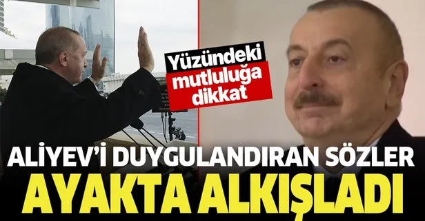 Başkan Erdoğan'dan Azerbaycan lideri Aliyev'i duygulandıran sözler! Ayakta alkışladı