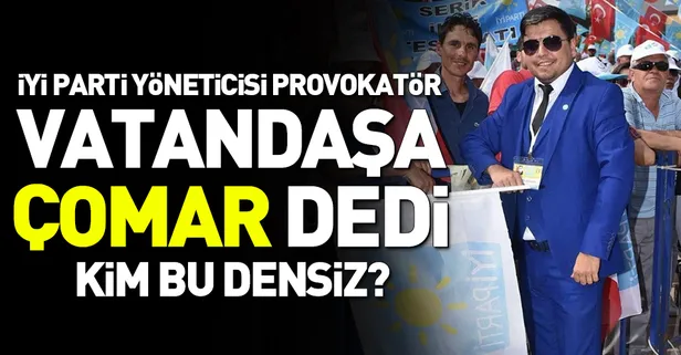 İyi Partili provokatör vatandaşa "çomar" dedi