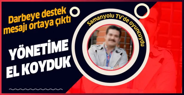 Samanyolu TV’nin dizi oyuncusu Süleyman Sacit Konuk’un darbe mesajı ortaya çıktı!