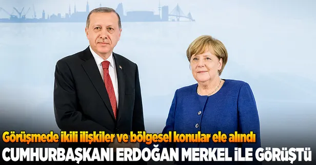 Cumhurbaşkanı Erdoğan Merkel ile görüştü