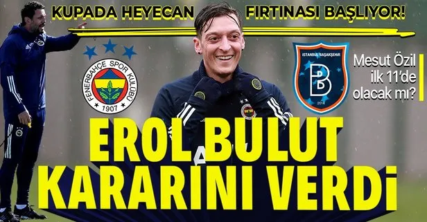 Fenerbahçe-Başakşehir maçının muhtemel 11’leri! Mesut Özil oynayacak mı? Bulut kararını verdi