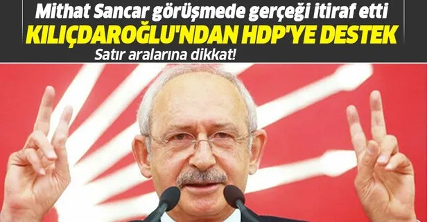 CHP Lideri Kemal Kılıçdaroğlu, HDP Eş Genel Başkanı Mithat Sancar’ı arayarak destek verdiklerini belirtti