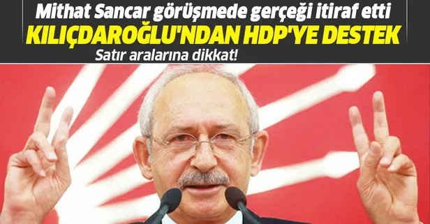 CHP Lideri Kemal Kılıçdaroğlu, HDP Eş Genel Başkanı Mithat Sancar'ı arayarak destek verdiklerini belirtti