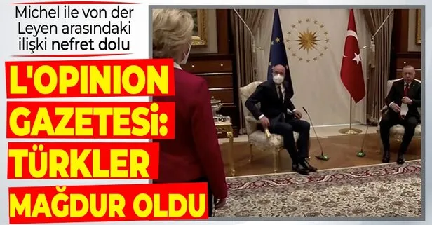 Ursula von der Leyen’in ayakta kaldığı AB protokol olayında Fransız L’Opinion gazetesi: Türkler mağdur oldu