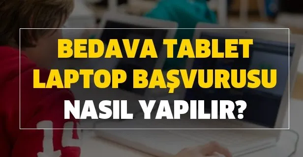 Bedava laptop dizüstü tablet başvuruları başladı mı? Bedava tablet laptop bilgisayar başvurusu nasıl yapılır?