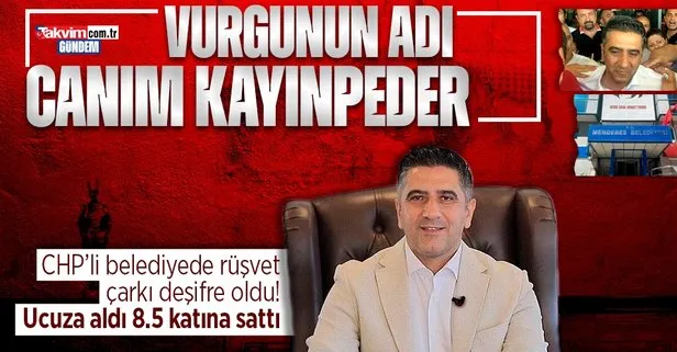 CHP’li Menderes Belediyesi’nde kayınpeder üzerinden rüşvet vurgunu! Mustafa Kayalar’ın 12 yıla kadar hapsi istendi