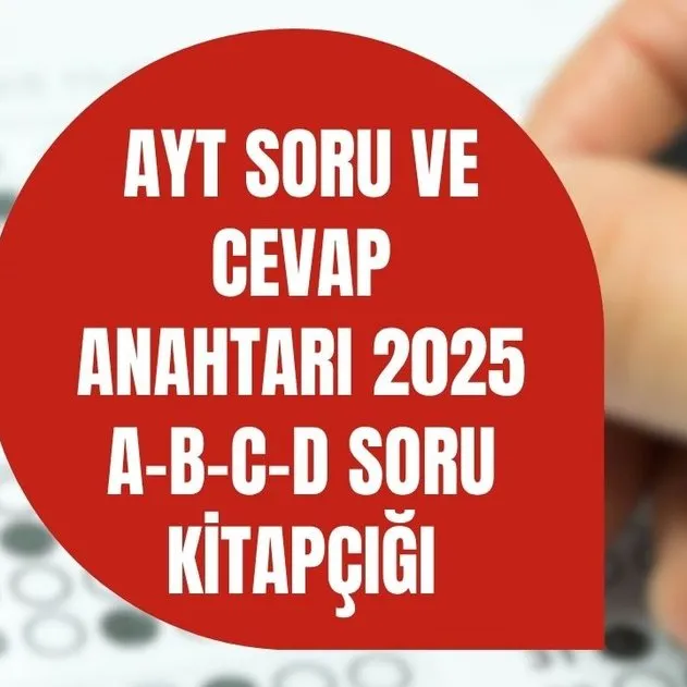 YKS 2025 CEVAP ANAHTARI: AYT A-B-C-D Sözel-Sayısal soru kitapçığı çözümleri PDF indir! Edebiyat, Coğrafya, Matematik...