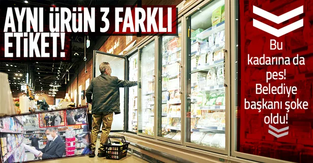 Marketlerdeki fahiş fiyat gözler önüne serildi! Aynı ürün 3 farklı etiket! Belediye başkanı bile şok oldu