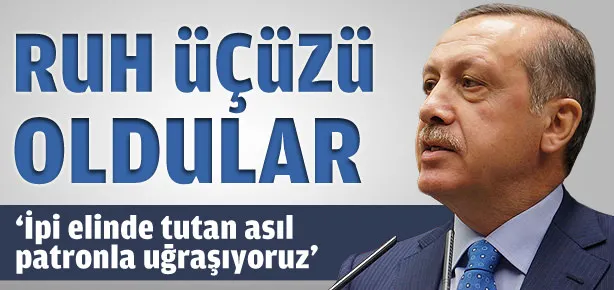 İpi elinde tutan asıl patronla uğraşıyoruz
