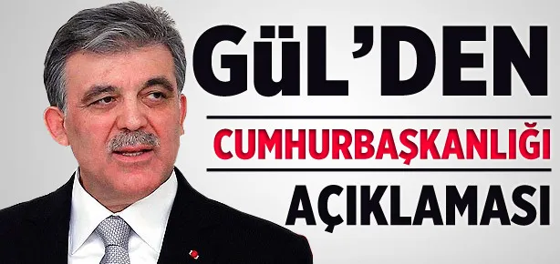 Gül’den Cumhurbaşkanlığı açıklaması