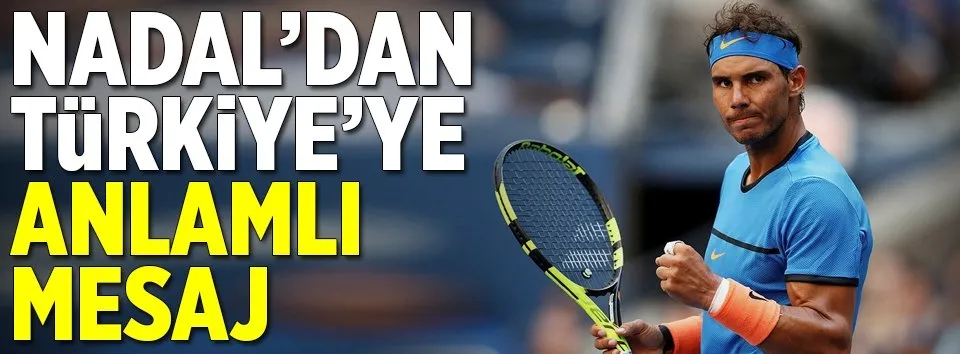 Nadal’dan Türkiye’ye anlamlı mesaj