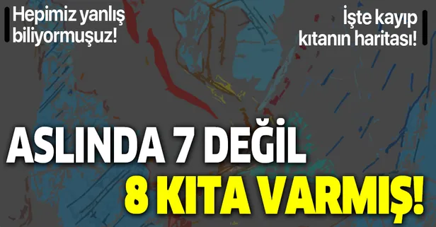 Meğer hepimiz yanlış biliyormuşuz! Dünyada 7 kıta değil 8 kıta varmış! 'Kayıp Kıta'nın haritası çıkarıldı