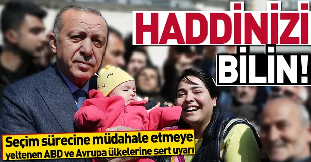 Başkan Erdoğan: Haddinizi bilin!