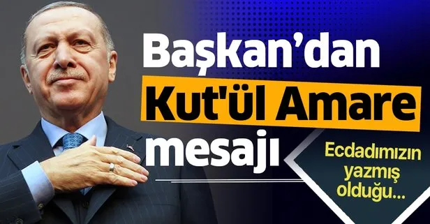 Başkan Erdoğan'dan Kut'ül Amare mesajı