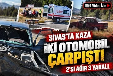 Sivas'ta iki otomobil çarpıştı: 2'si ağır, 3 yaralı