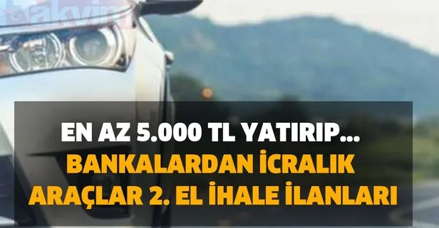 En az 5.000 TL yatırıp... Bankalardan icralık araçlar 2. el ihale ilanları Ziraat Bankası, Garanti...
