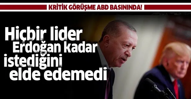 Erdoğan-Trump görüşmesi ABD basınında: Hiçbir lider Erdoğan kadar istediğini elde edemedi