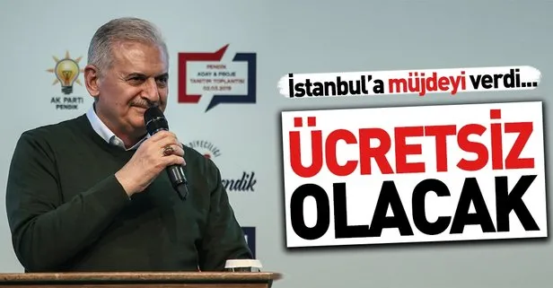 Binali Yıldırım'dan müjde: Ücretsiz olacak