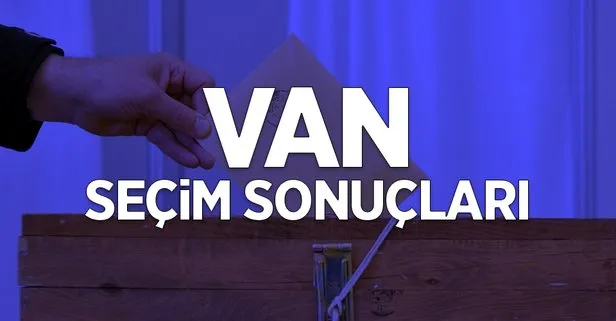 31 Mart Van yerel seçim sonuçları: Van ilçe ilçe yerel seçim sonuçları! Hangi parti kazandı?