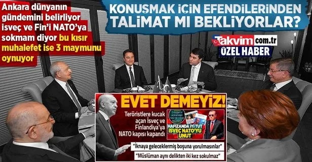 Ankara’nın İsveç ve Finlandiya ile ilgili NATO vetosu dünyanın gündemindeyken muhalefet 3 maymunu oynuyor