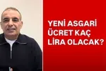 ASGARİ ÜCRETE 6 AYRI RAKAM | Yeni maaşlar kaç lira olacak? İşte kalem kalem hesaplar...