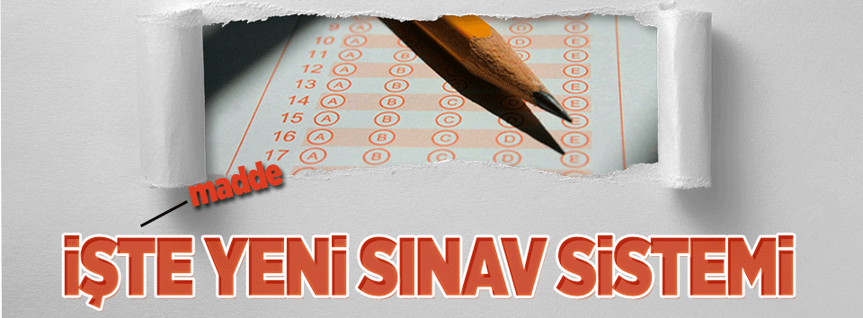 İşte yeni sınav sistemi