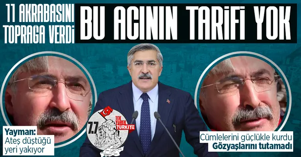 11 akrabasını depremde kaybeden AK Parti Milletvekili Hüseyin Yayman gözyaşlarına boğuldu