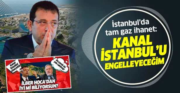 İmamoğlu'ndan skandal Kanal İstanbul açıklaması