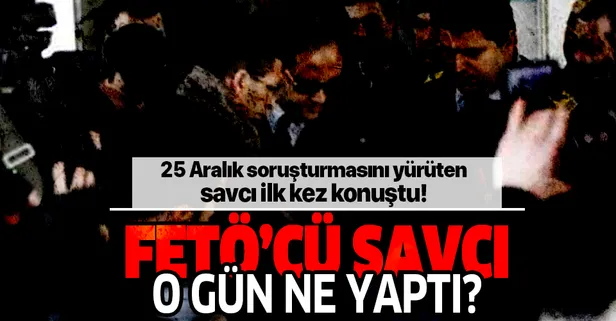 25 Aralık kumpas soruşturmasını yürütmüştü! İlk kez konuştu!