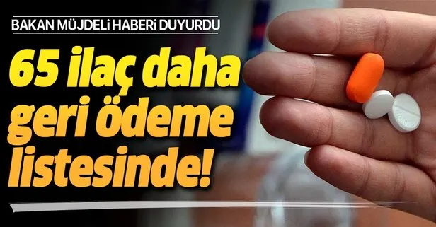 Bakan duyurdu: 65 ilaç daha geri ödeme listesinde