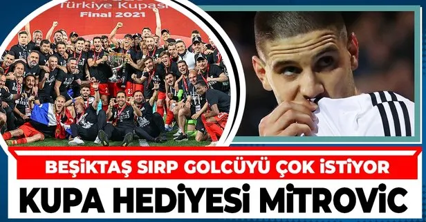 Sezonu iki kupayla kapatan Beşiktaş, Sırp golcüyü istiyor: Aleksandar Mitrovic’e pençe