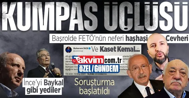 Kılıçdaroğlu’nun ’bahar’ vadettiği FETÖ komplo kurdu, CHP medyası algı yaptı! Muharrem İnce’ye kaset kumpasının şifreleri: Başrolde Cevheri Güven