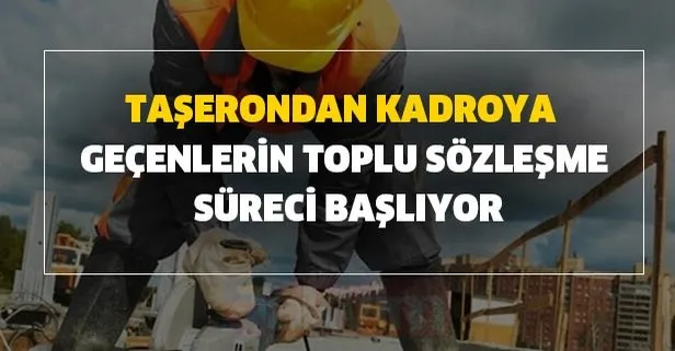 Taşerondan kadroya geçenlerin toplu sözleşme süreci başlıyor