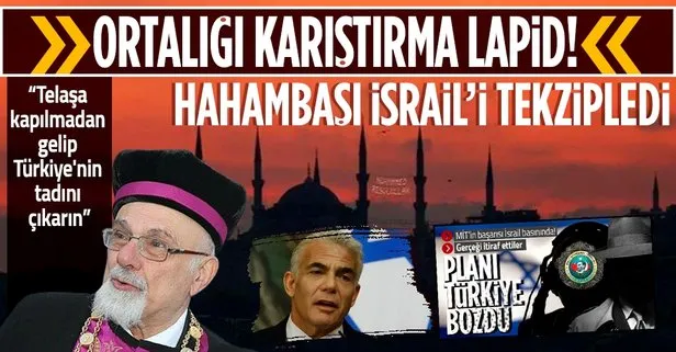 Hahambaşı Haleva’dan İsrail Dışişleri Bakanı Lapid’e ’ortalığı karıştırma’ mesajı: Telaşa kapılmadan gelip Türkiye’nin tadını çıkarın