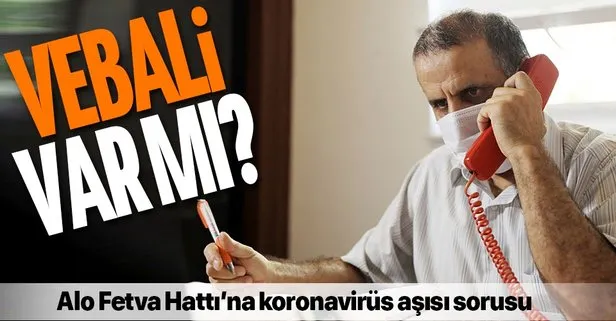 Alo Fetva Hattı'na koronavirüs aşısı sorusu: Vebali var mı?