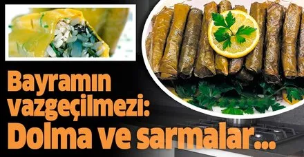 Bayramın vazgeçilmezi: Dolma ve sarmalar