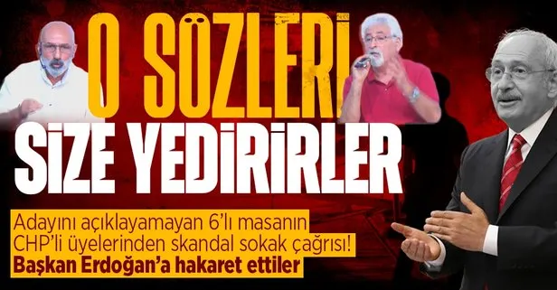 CHP’lilerden skandal sokak çağrısı! Başkan Erdoğan’a hakaret ettiler