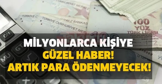 Milyonlarca kişiye güzel haber! Büyük avantaj artık para ödenmeyecek!