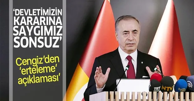 Galatasaray Başkanı Mustafa Cengiz: Devletimizin kararına saygımız sonsuz