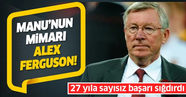Manchester United'ın mimarı: Alex Ferguson