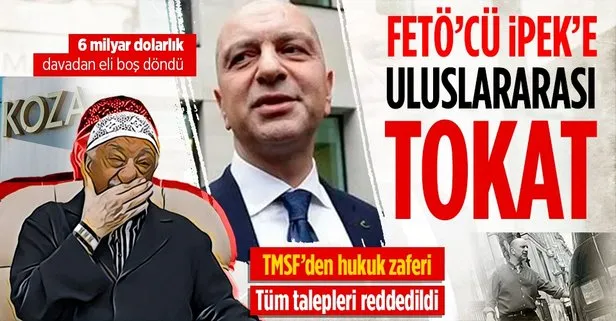FETÖ firarisi Akın İpek’e uluslararası tokat: Türkiye aleyhine açtığı 6 milyar dolarlık davayı kaybetti