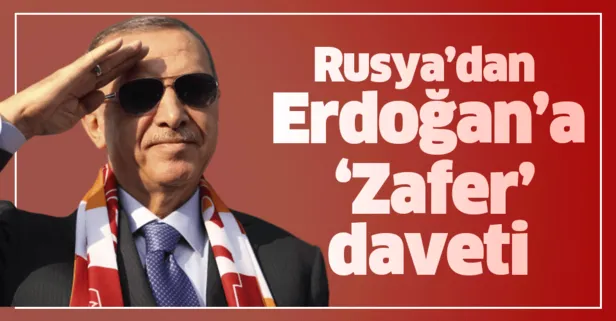 Rusya'dan Başkan Erdoğan'a 'Zafer' daveti