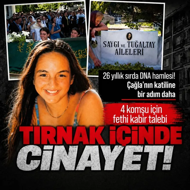 Çağla Tuğaltay cinayetinde DNA ve fethi kabir gelişmesi