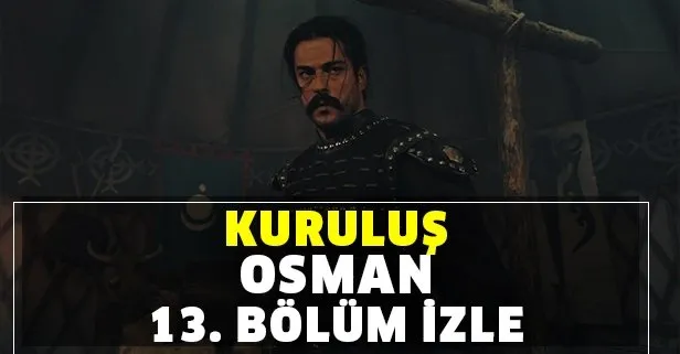 Atv Ile Kurulus Osman Son Bolum Izle Kurulus Osman 13 Bolum Tek Parca Izle Osman Beye Buyuk Sok Takvim