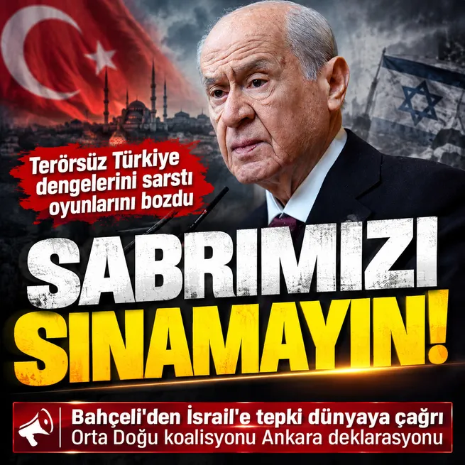 Devlet Bahçeliden İsraile sert uyarı: Türkiyenin sabrını sınamaktan vazgeçilmelidir
