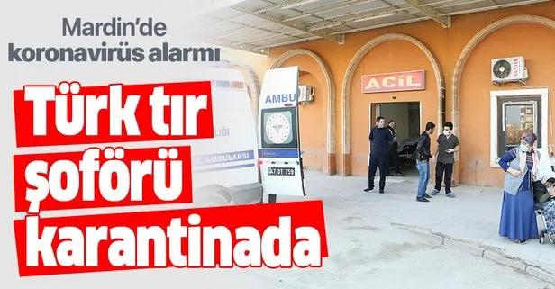 Son dakika: Mardin’de Türk şoför koronavirüs şüphesiyle karantina altında