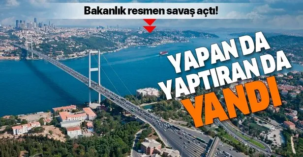 Bakanlık resmen savaş açtı! Yapan da yaptıran da yandı